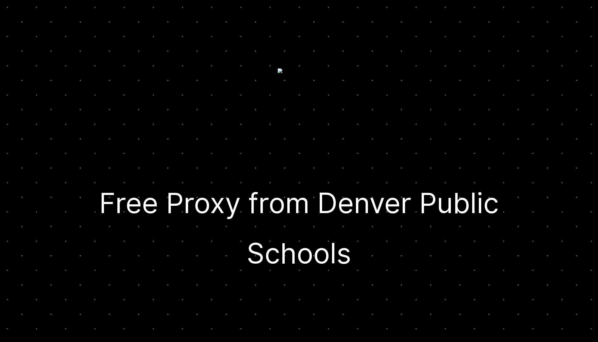 Free proxy from denver public schools ditatompel
